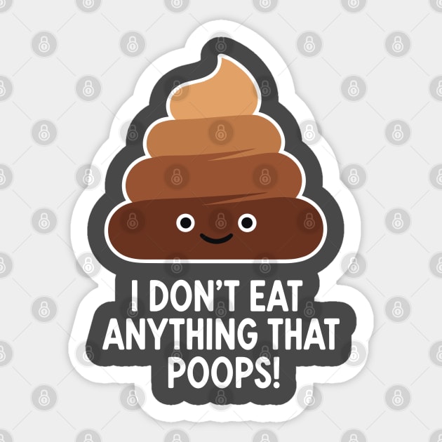 I Don't Eat Anything That Poops Sticker by enrynz